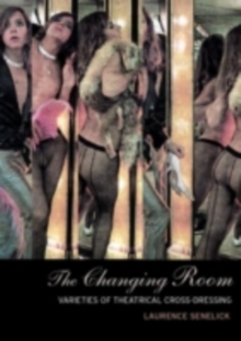 The Changing Room : Sex, Drag and Theatre