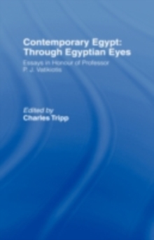 Contemporary Egypt: Through Egyptian Eyes : Essays in Honour of P.J. Vatikiotis