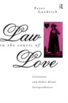 Law in the Courts of Love : Literature and Other Minor Jurisprudences