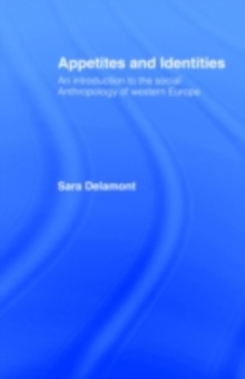 Appetites and Identities : An Introduction to the Social Anthropology of Western Europe