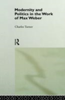 Modernity and Politics in the Work of Max Weber