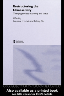 Restructuring the Chinese City : Changing Society, Economy and Space