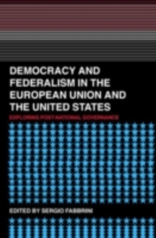 Democracy and Federalism in the European Union and the United States : Exploring Post-National Governance