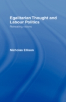 Egalitarian Thought and Labour Politics : Retreating Visions