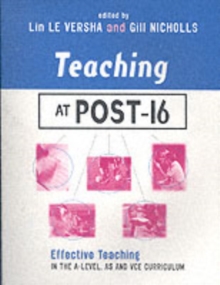 Teaching at Post-16 : Effective Teaching in the A-Level, AS and GNVQ Curriculum