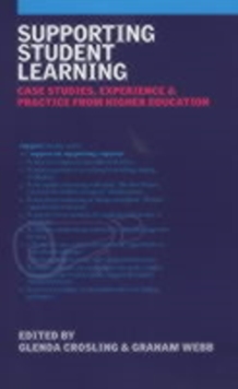 Supporting Student Learning : Case Studies, Experience and Practice from Higher Education