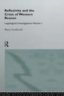 Reflexivity And The Crisis of Western Reason : Logological Investigations: Volume One