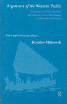 Argonauts of the Western Pacific : An Account of Native Enterprise and Adventure in the Archipelagoes of Melanesian New Guinea