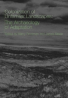 The Colonization of Unfamiliar Landscapes : The Archaeology of Adaptation