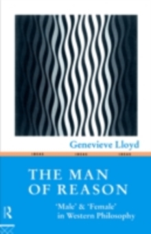 The Man of Reason : "Male" and "Female" in Western Philosophy