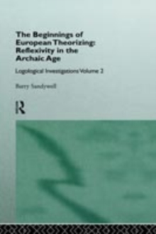 The Beginnings of European Theorizing: Reflexivity in the Archaic Age : Logological Investigations: Volume Two