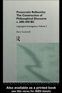 Presocratic Reflexivity: The Construction of Philosophical Discourse c. 600-450 B.C. : Logological Investigations: Volume Three