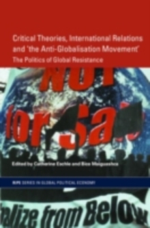 Critical Theories, IR and 'the Anti-Globalisation Movement' : The Politics of Global Resistance