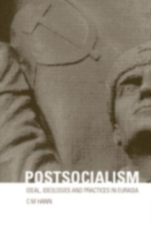 Postsocialism : Ideals, ideologies and practices in Eurasia