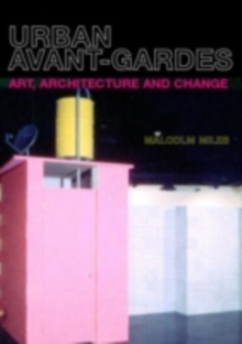 Urban Avant-Gardes : Art, Architecture and Change