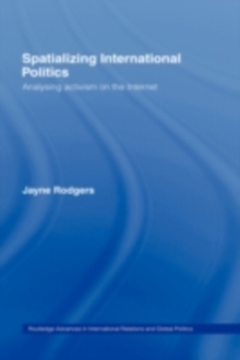 Spatializing International Politics : Analysing Activism on the Internet