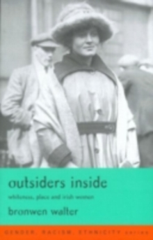 Outsiders Inside : Whiteness, Place and Irish Women