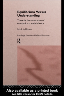 Equilibrium versus Understanding : Towards the Rehumanizing of Economics within Social Theory