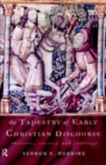 The Tapestry of Early Christian Discourse : Rhetoric, Society and Ideology