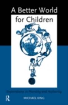 A Better World for Children? : Explorations in Morality and Authority