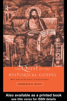 The Quest of the Historical Gospel : Mark, John and the Origins of the Gospel Genre