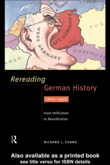 Rereading German History : From Unification to Reunification 1800-1996