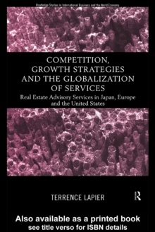 Competition, Growth Strategies and the Globalization of Services : Real Estate Advisory Services in Japan, Europe and the US