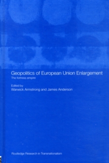 Geopolitics of European Union Enlargement : The Fortress Empire