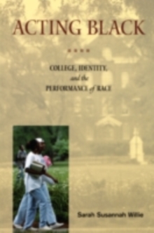 Acting Black : College, Identity and the Performance of Race