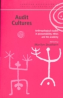 Audit Cultures : Anthropological Studies in Accountability, Ethics and the Academy