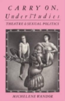 Carry on Understudies : Theatre and Sexual Politics