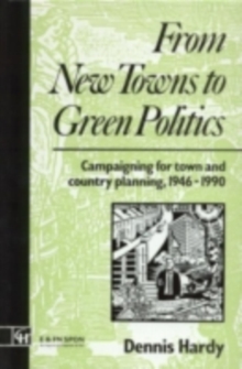 From New Towns to Green Politics : Campaigning for Town and Country Planning 1946-1990