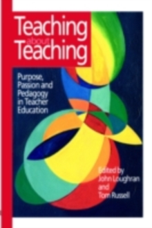 Teaching about Teaching : Purpose, Passion and Pedagogy in Teacher Education