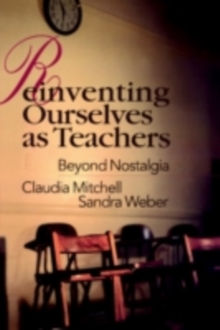 Reinventing Ourselves as Teachers : Beyond Nostalgia