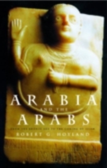 Arabia and the Arabs : From the Bronze Age to the coming of Islam