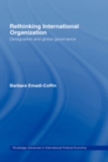 Rethinking International Organisation : Deregulation and Global Governance