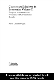 Classics and Moderns in Economics Volume II : Essays on Nineteenth and Twentieth Century Economic Thought