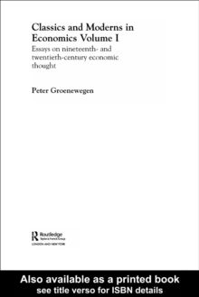 Classics and Moderns in Economics Volume I : Essays on Nineteenth and Twentieth Century Economic Thought