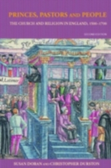 Princes, Pastors and People : The Church and Religion in England, 1500-1689