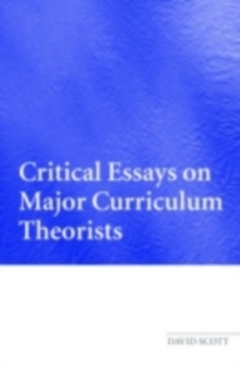 Critical Essays on Major Curriculum Theorists