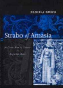 Strabo of Amasia : A Greek Man of Letters in Augustan Rome