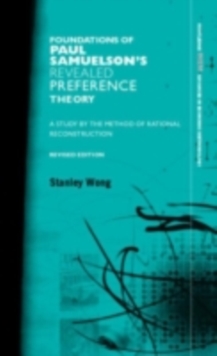 Foundations of Paul Samuelson's Revealed Preference Theory : A study by the method of rational reconstruction