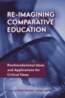 Re-Imaginining Comparative Education : Postfoundational Ideas and Applications for Critical Times