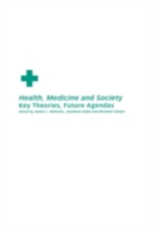 Health, Medicine and Society : Key Theories, Future Agendas