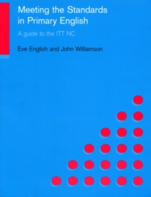 Meeting the Standards in Primary English : A Guide to ITT NC