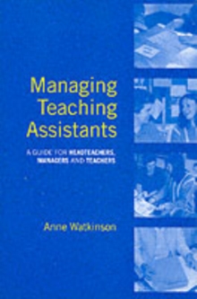 Managing Teaching Assistants : A Guide for Headteachers, Managers and Teachers