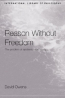 Reason Without Freedom : The Problem of Epistemic Normativity