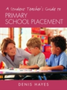 A Student Teacher's Guide to Primary School Placement : Learning to Survive and Prosper