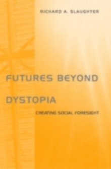 Futures Beyond Dystopia : Creating Social Foresight