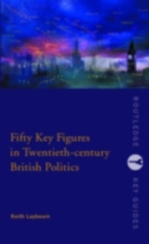 Fifty Key Figures in Twentieth Century British Politics